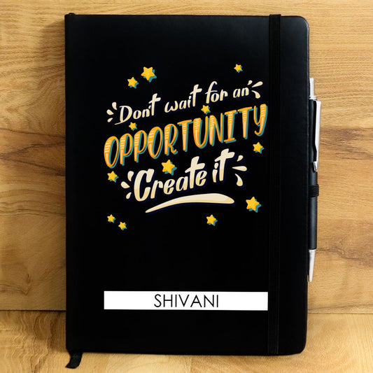 Don't Wait for opportunity Personalized Diary