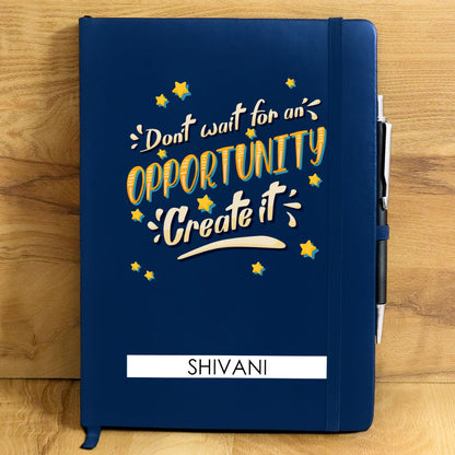 Don't Wait for opportunity Personalized Diary